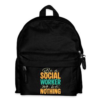 Social Worker Quote Be A Worker Or Be Nothing - Kids' Backpack - black - Front