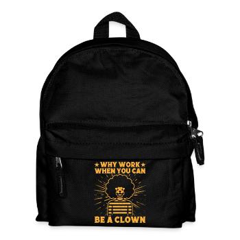 Why Work Be A Clown Circus Performer Gift Idea - Kids' Backpack - black - Front
