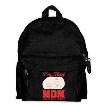 I’m That Mom Sorry Not Sorry Funny Shirt - Kids' Backpack - black - Front