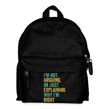 Ich streite nicht, ich bin genau richtig. Humor, Sarcas. - Kinder Rucksack - Schwarz - Vorne