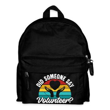 Volunteer Appreciation Did Someone Say Volunteer - Kids' Backpack - black - Front