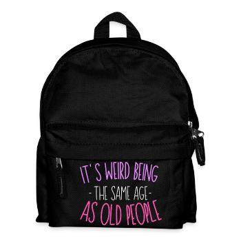 It's Weird Being The Same Age As Old People - Kinder Rucksack - Schwarz - Vorne