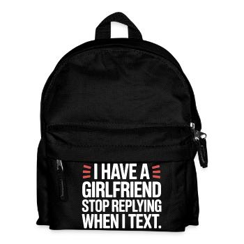 I Have A Girlfriend Stop Replying Anti Flirt Party - Kids' Backpack - black - Front