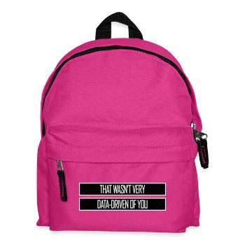 That Wasn't Very Data-Driven Of You Funny Nerd - Kids' Backpack - fuchsia - Front