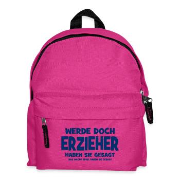 Werde doch Erzieher haben sie gesagt - Das macht S - Kinder Rucksack - Fuchsia - Vorne