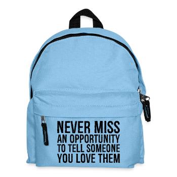 never miss an opportunity to tell someone you - Kids' Backpack - light blue - Front