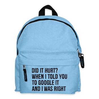 did It hurt when I told you to google It and I was - Kids' Backpack - light blue - Front
