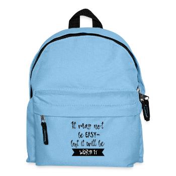 It may not be easy but it will be worth it T-Shirt - Kids' Backpack - light blue - Front