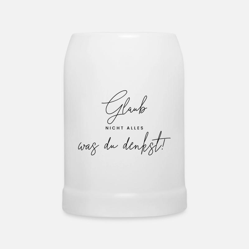 Glaub nicht alles, was du denkst. - Bierkrug - Weiß