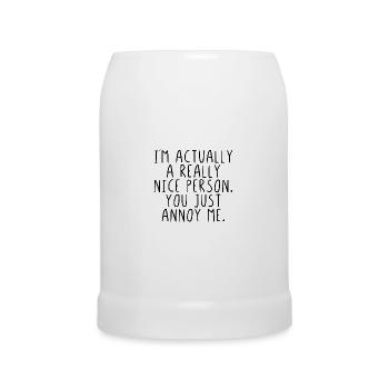 Im actually a really nice person you just annoy me - Beer Mug - white - Front