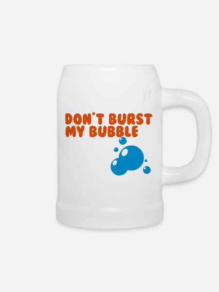 don't burst my bubble - Bierkrug - Weiß