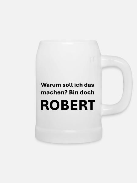 War soll ich das machen bin doch Robert - Bierkrug - Weiß