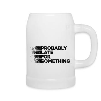 Probably Late For Something. Always Late - Beer Mug - white - Right