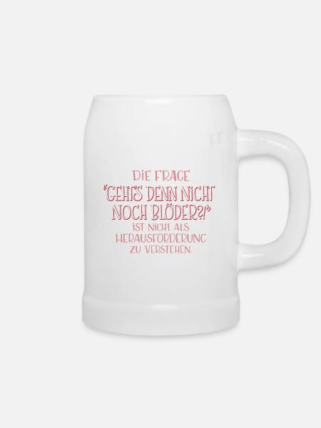 Geht's denn nicht noch blöder?! - Bierkrug - Weiß