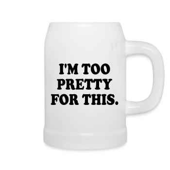 I'M TOO PRETTY FOR THIS - Bierkrug - Weiß - Rechts