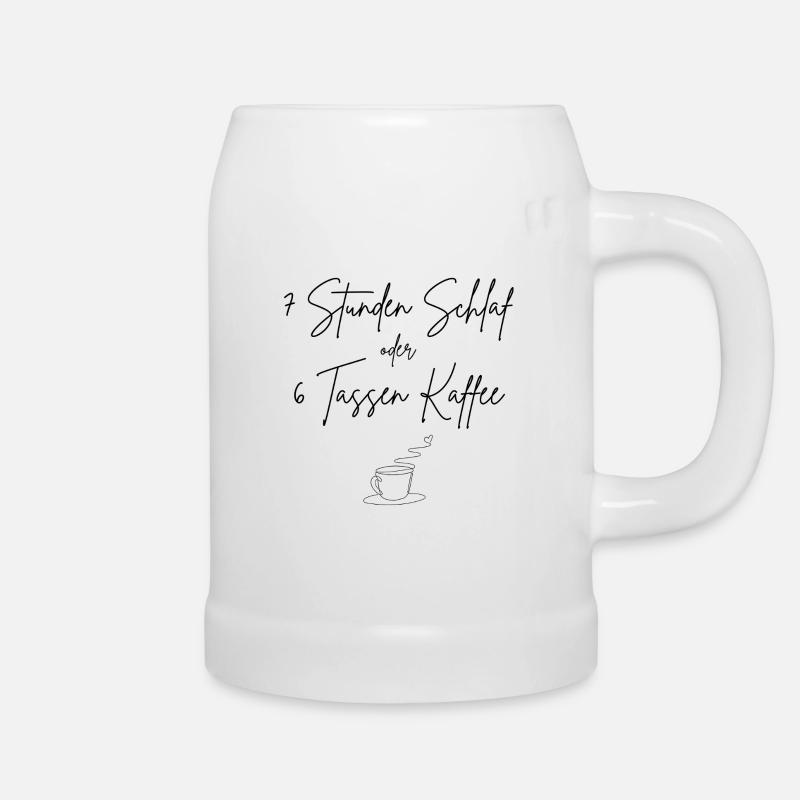 7 Stunden Schlaf oder 6 Tassen Kaffee - Bierkrug - Weiß