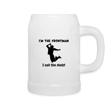 I’m the frontman. I call the shots! - Beer Mug - white - Right