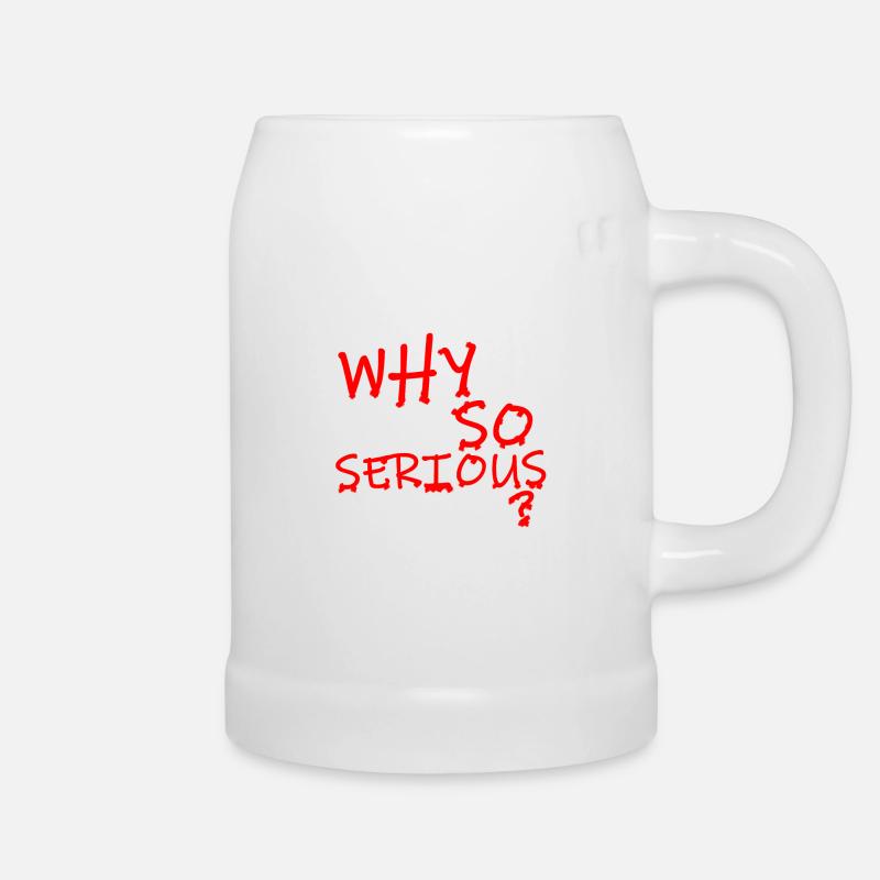 WHY SO SERIOUS? - Bierkrug - Weiß