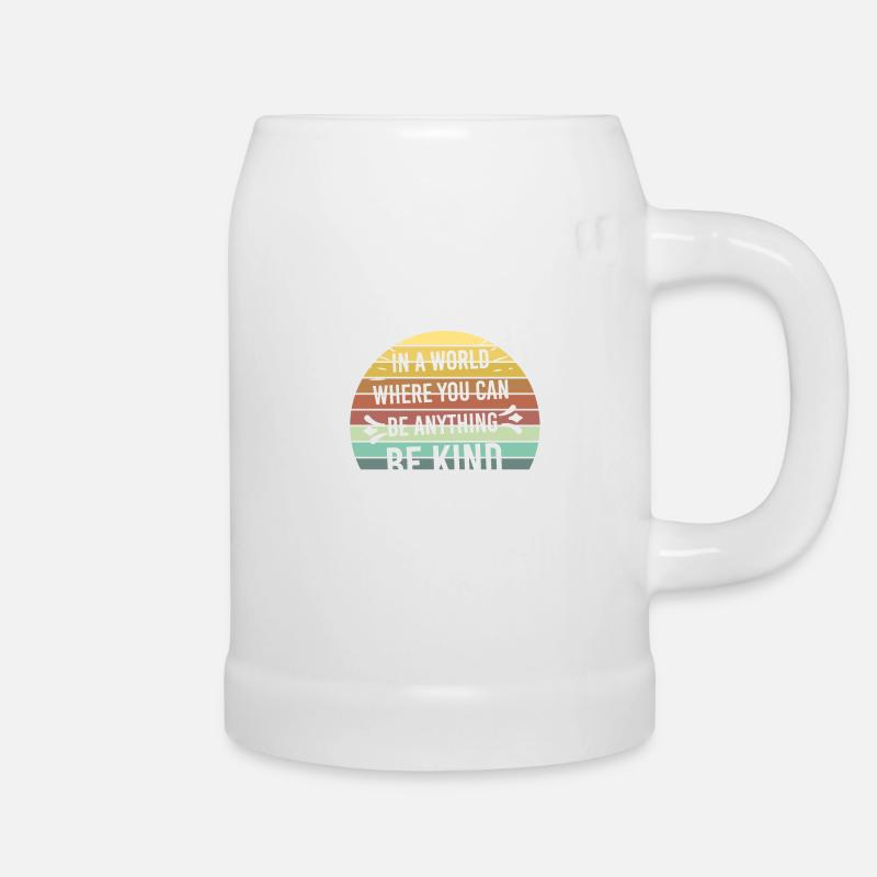 In A World Where You Can Be Anything Be Kind - Bierkrug - Weiß