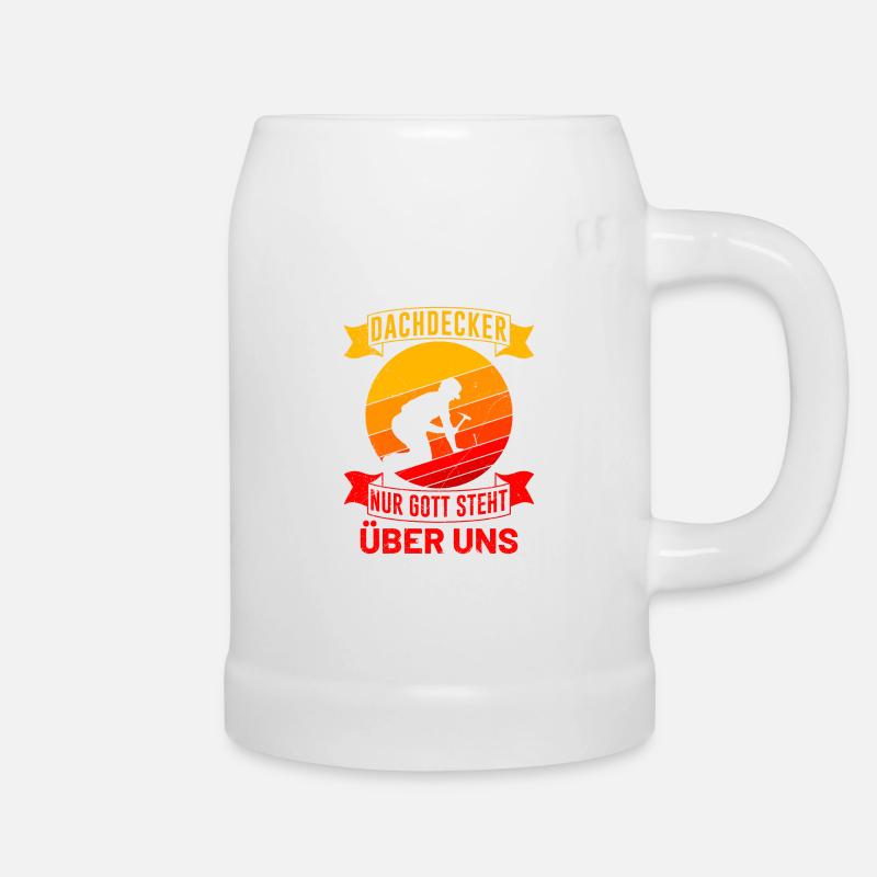 Dachdecker Spruch Nur Gott steht über uns - Bierkrug - Weiß