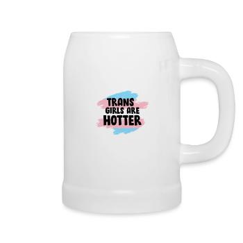 Trans Girls are hotter Transgender saying - Beer Mug - white - Right