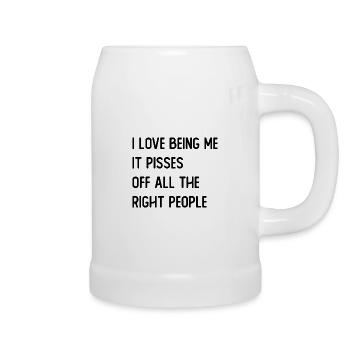I love being me it pisses off all the right people - Beer Mug - white - Right