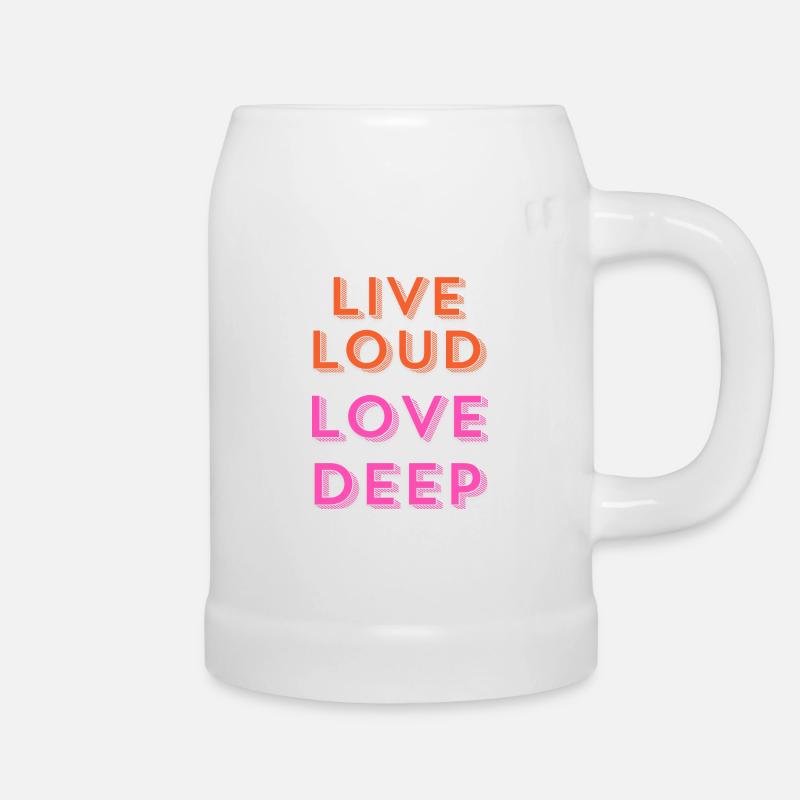 "Live Loud, Love Deep." - Beer Mug - white