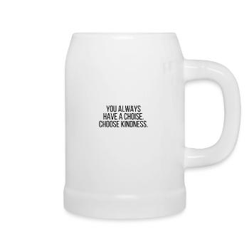 You always have a choice. Choose kindness. - Beer Mug - white - Right
