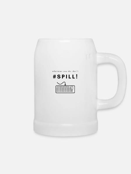 Whatever you do, don't #SPILL! - Beer Mug - white