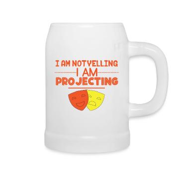 I Am Not Yelling I Am Projecting For Actors And - Beer Mug - white - Right
