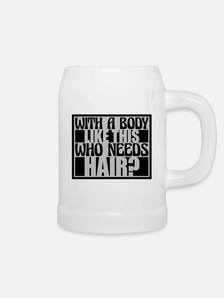 Who Needs Hair Spruch - Bierkrug - Weiß