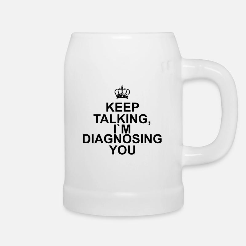 Keep talking I`m diagnosing you - Beer Mug - white