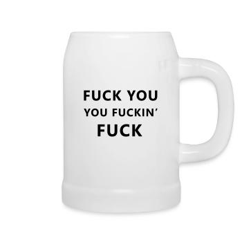 Fuck you, you fuckin' fuck - Bierkrug - Weiß - Rechts