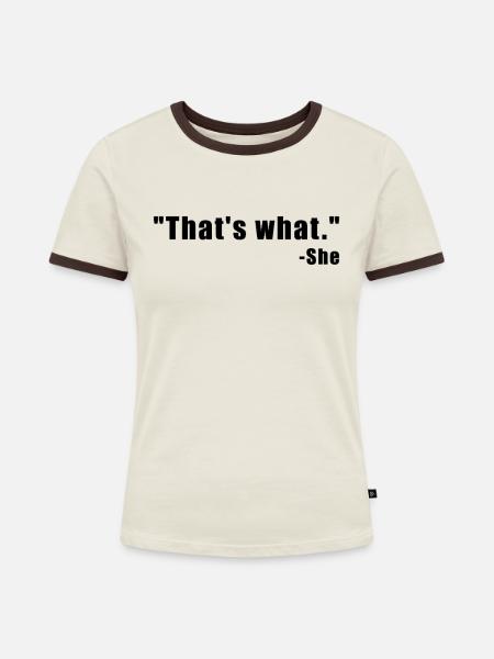 Thats What. - She - Frauen Kontrast-T-Shirt - Off-White/Dunkelbraun