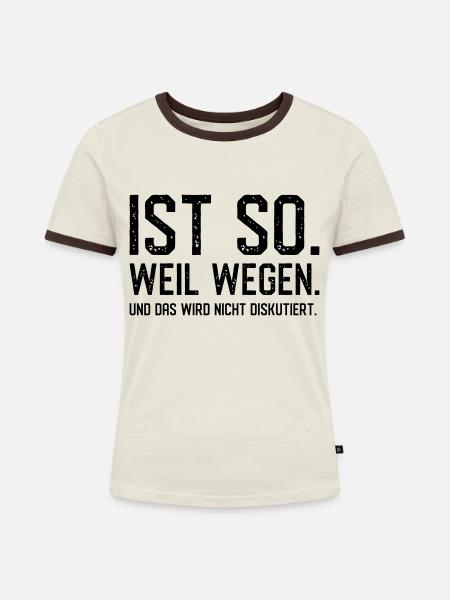 Ist so. Weil wegen. - Frauen Kontrast-T-Shirt - Off-White/Dunkelbraun