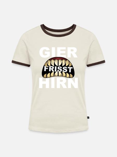 Gier frisst Hirn - Frauen Kontrast-T-Shirt - Off-White/Dunkelbraun