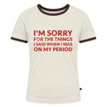 Periode Menstruation Tage Regel Spruch PMS Sorry - Frauen Kontrast-T-Shirt - Off-White/Dunkelbraun - Vorne - AI Model Female 172 dark (172cm)