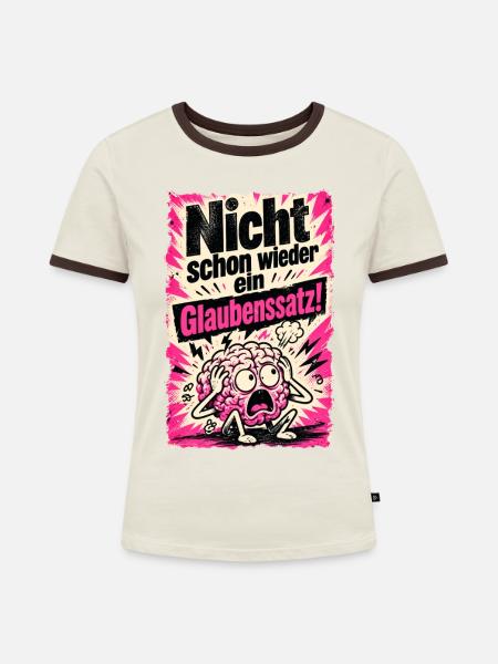 Nicht schon wieder ein Glaubenssatz! - Frauen Kontrast-T-Shirt - Off-White/Dunkelbraun