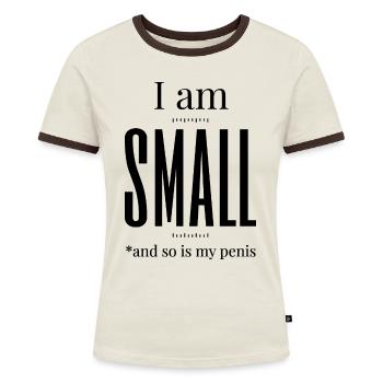 i am small and so is my penis - Frauen Kontrast-T-Shirt - Off-White/Dunkelbraun - Vorne - AI Model Female 172 dark (172cm)