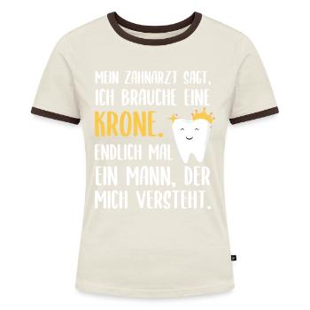 Mein Zahnarzt sagt ich brauche eine Krone Spruch - Frauen Kontrast-T-Shirt - Off-White/Dunkelbraun - Vorne - AI Model Female 172 dark (172cm)