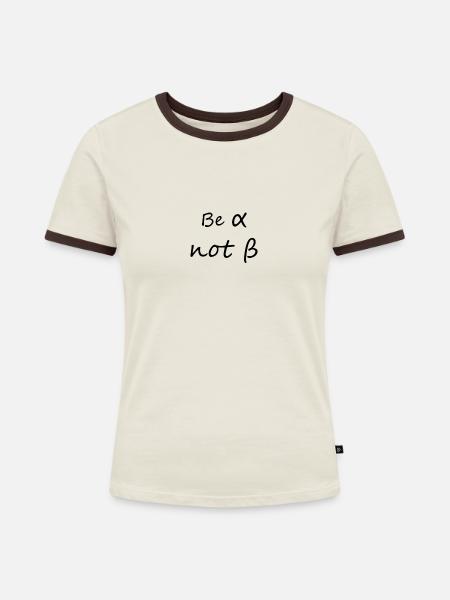 Be alpha not beta - Frauen Kontrast-T-Shirt - Off-White/Dunkelbraun