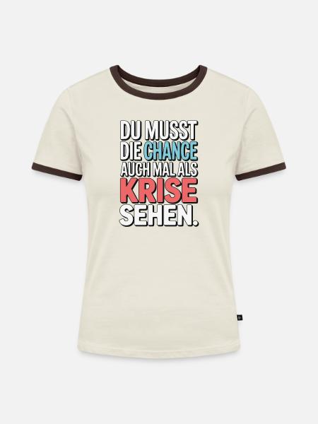 Chance als Krise Spruch Design - Frauen Kontrast-T-Shirt - Off-White/Dunkelbraun