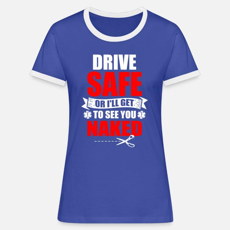 Fahren Sie Sicher, Oder Ich Sehe Sie Nackt Emt - Frauen Kontrast-T-Shirt - Blau/Weiß