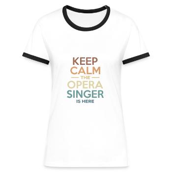 Keep Calm The Opera Singer Is Here Shirt - Women's Ringer T-Shirt - blue/white - Front