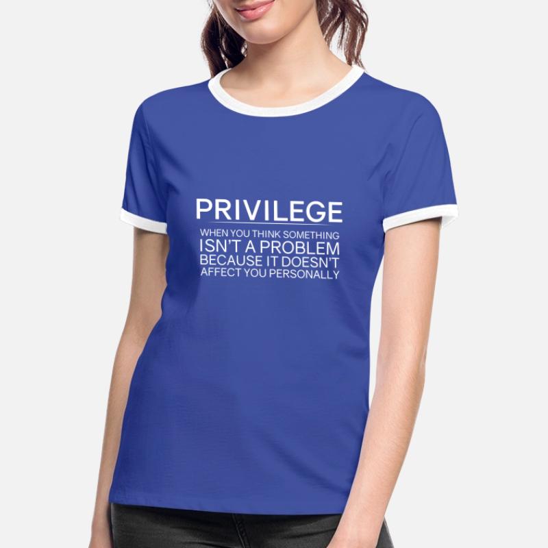 Privilege, When You Think There Isn't A Problem 2 Women's Ringer T-Shirt