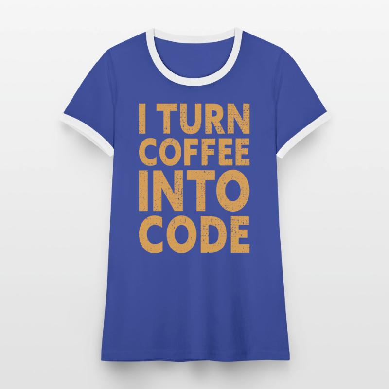 I Turn Coffee Into Code - Programmer Software T-shirt contrasté Femme