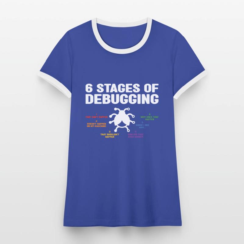 6 Stages Of Debugging Coder Programmer Software De Frauen Kontrast-T-Shirt