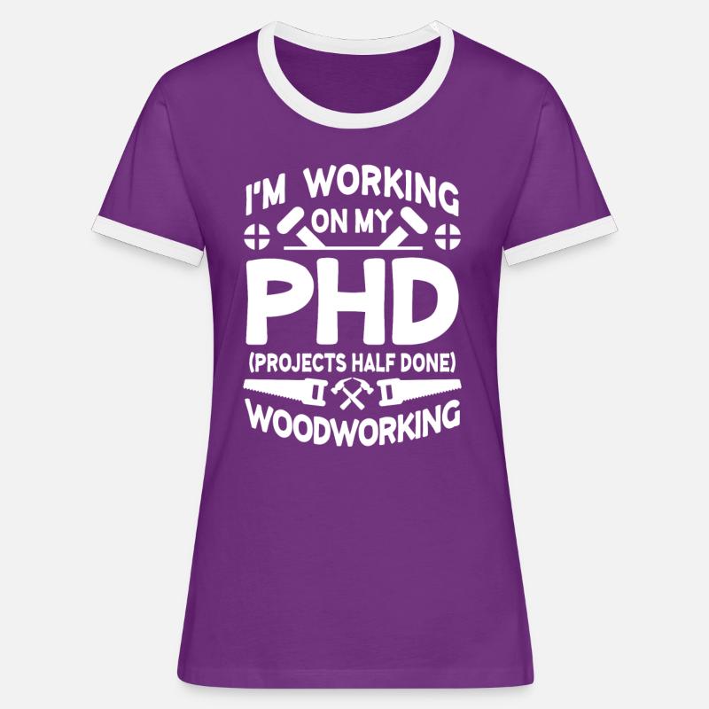 I'm working on PHD Projects half done Woodworking - Women's Ringer T-Shirt - purple/white