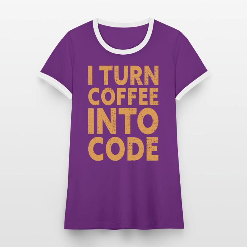 I Turn Coffee Into Code - Programmer Software Women's Ringer T-Shirt
