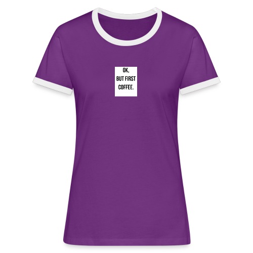flat 800x800 075 fbut first coffee - Vrouwen contrastshirt